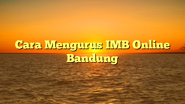 Cara Mengurus IMB Online Bandung