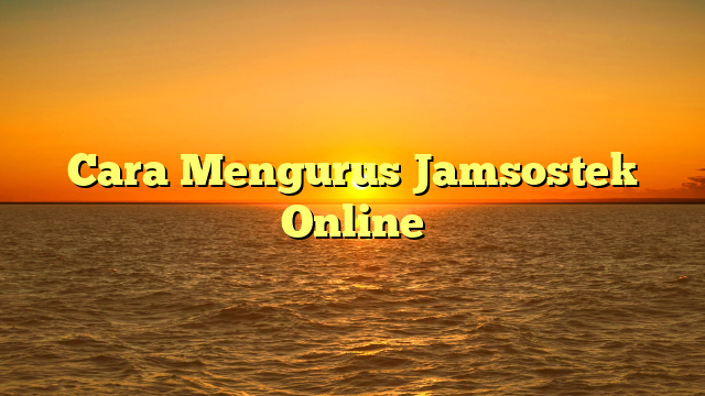 Cara Mengurus Jamsostek Online