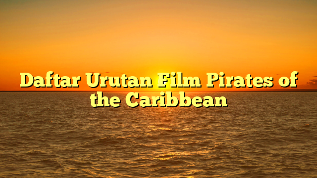 Daftar Urutan Film Pirates of the Caribbean