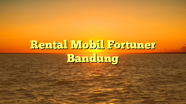 Rental Mobil Fortuner Bandung