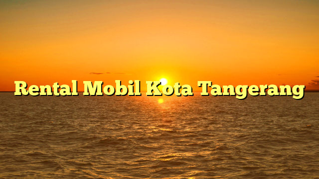 Rental Mobil Kota Tangerang